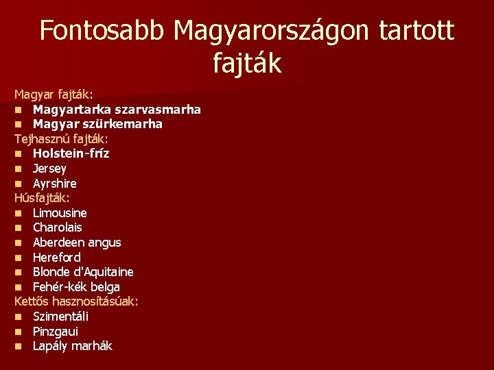 Fontosabb Magyarországon tartott fajták Magyar fajták: n Magyartarka szarvasmarha n Magyar szürkemarha Tejhasznú fajták:
