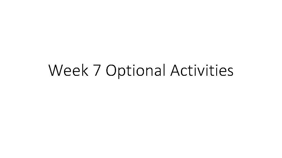 Week 7 Optional Activities 