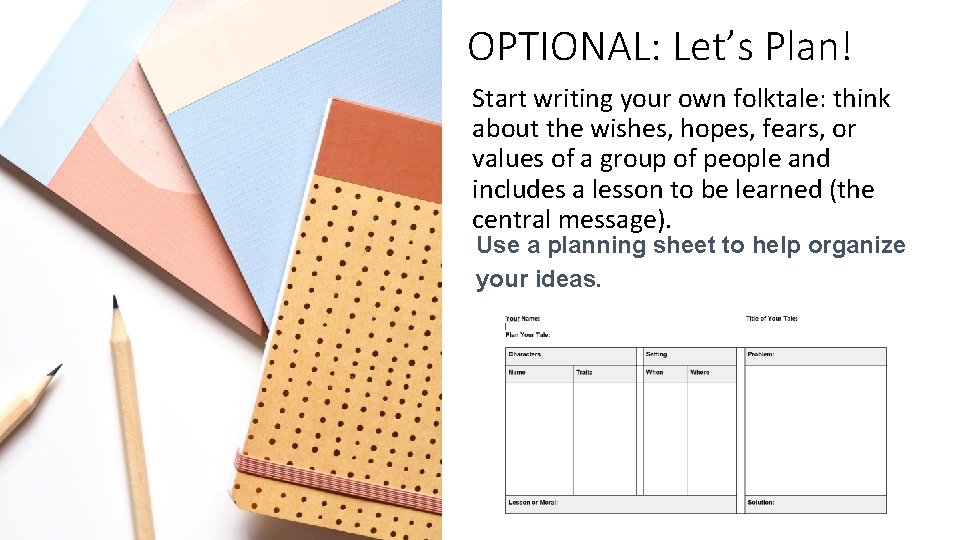 OPTIONAL: Let’s Plan! Start writing your own folktale: think about the wishes, hopes, fears,