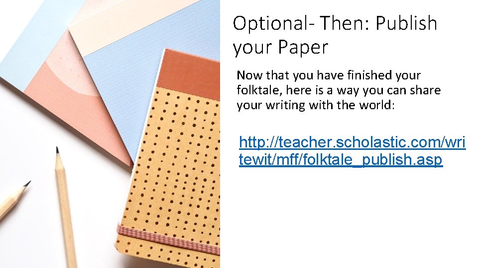 Optional- Then: Publish your Paper Now that you have finished your folktale, here is