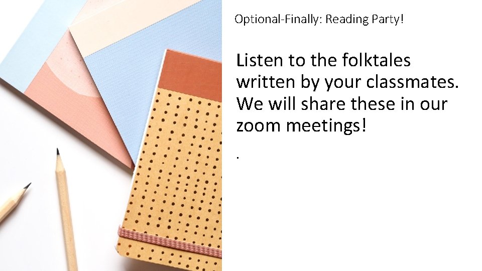 Optional-Finally: Reading Party! Listen to the folktales written by your classmates. We will share