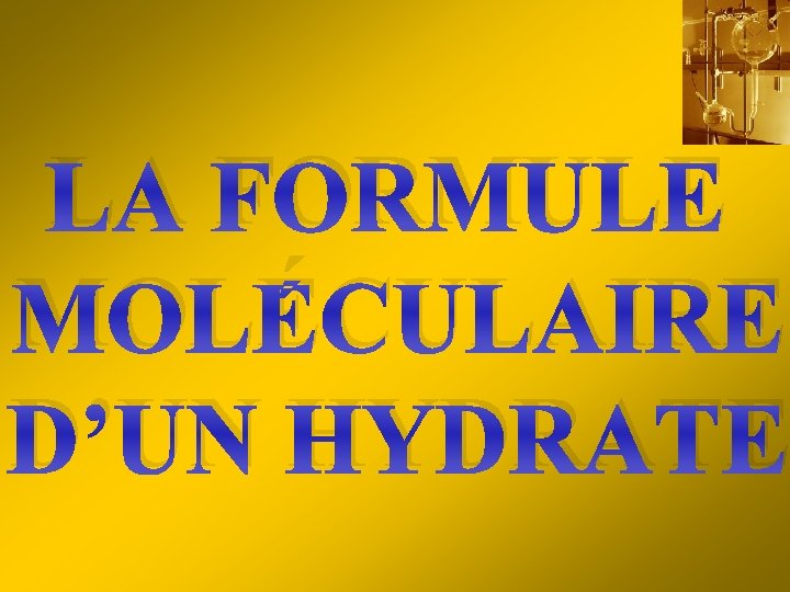 LA FORMULE MOLÉCULAIRE D’UN HYDRATE 