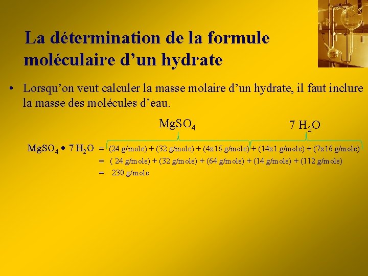 La détermination de la formule moléculaire d’un hydrate • Lorsqu’on veut calculer la masse