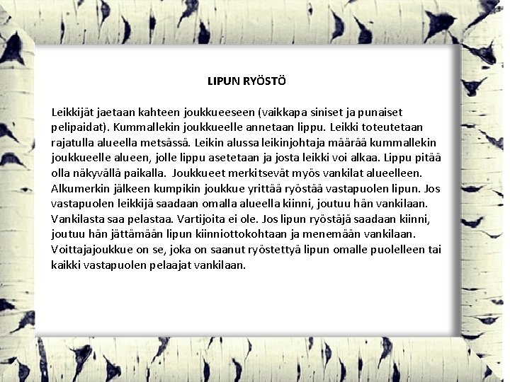 LIPUN RYÖSTÖ Leikkijät jaetaan kahteen joukkueeseen (vaikkapa siniset ja punaiset pelipaidat). Kummallekin joukkueelle annetaan