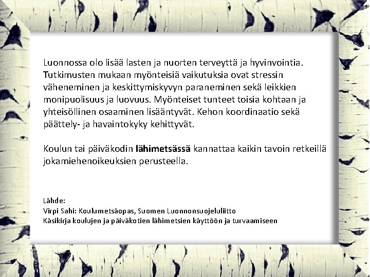 Luonnossa olo lisää lasten ja nuorten terveyttä ja hyvinvointia. Tutkimusten mukaan myönteisiä vaikutuksia ovat