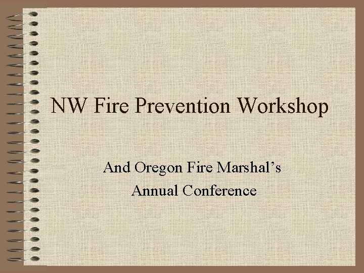 NW Fire Prevention Workshop And Oregon Fire Marshal’s Annual Conference 