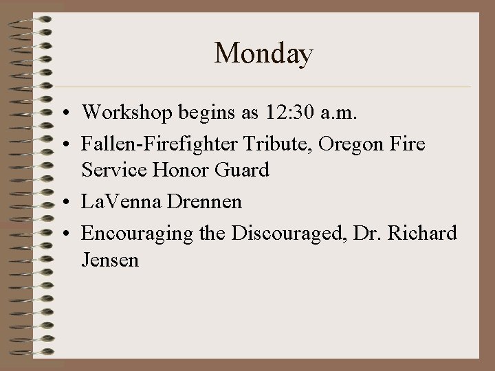 Monday • Workshop begins as 12: 30 a. m. • Fallen-Firefighter Tribute, Oregon Fire