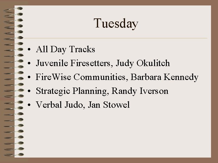 Tuesday • • • All Day Tracks Juvenile Firesetters, Judy Okulitch Fire. Wise Communities,