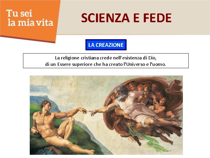 SCIENZA E FEDE LA CREAZIONE La religione cristiana crede nell’esistenza di Dio, di un