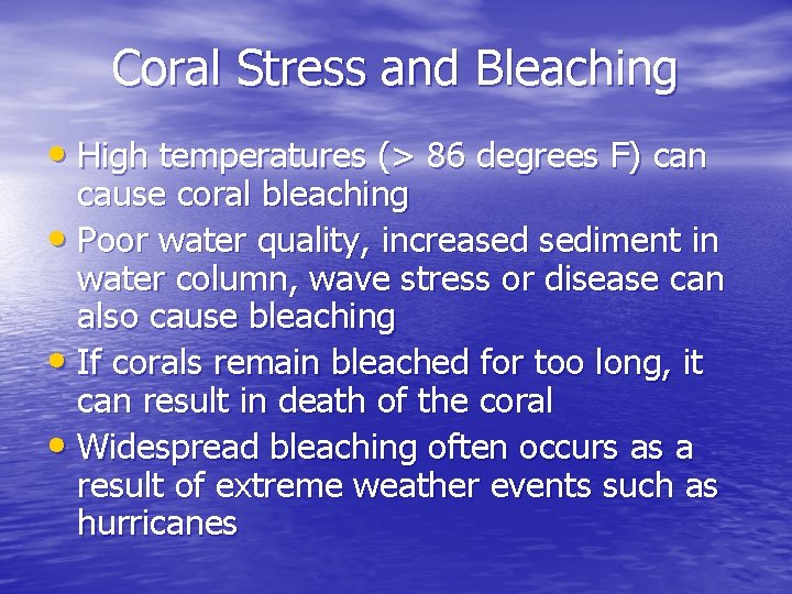 Coral Stress and Bleaching • High temperatures (> 86 degrees F) can cause coral Coral Stress and Bleaching • High temperatures (> 86 degrees F) can cause coral