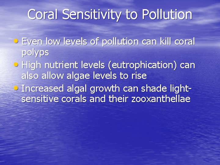 Coral Sensitivity to Pollution • Even low levels of pollution can kill coral polyps Coral Sensitivity to Pollution • Even low levels of pollution can kill coral polyps