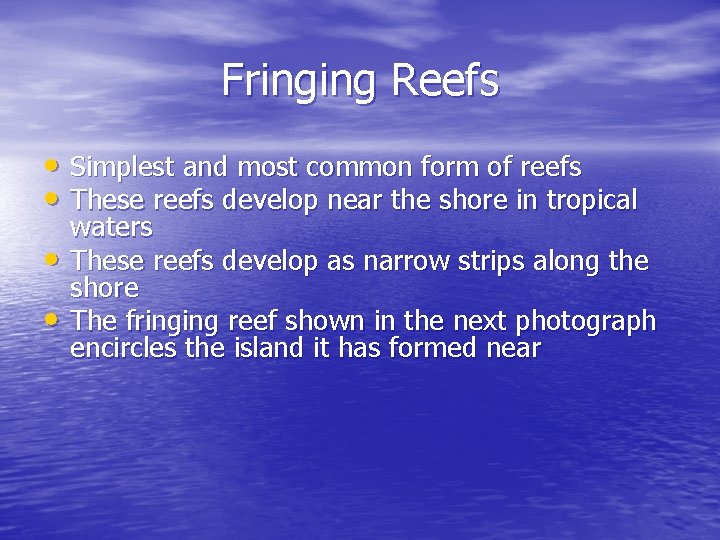 Fringing Reefs • Simplest and most common form of reefs • These reefs develop Fringing Reefs • Simplest and most common form of reefs • These reefs develop