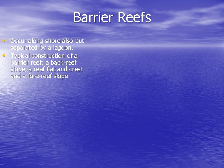 Barrier Reefs • Occur along shore also but • separated by a lagoon. Typical Barrier Reefs • Occur along shore also but • separated by a lagoon. Typical