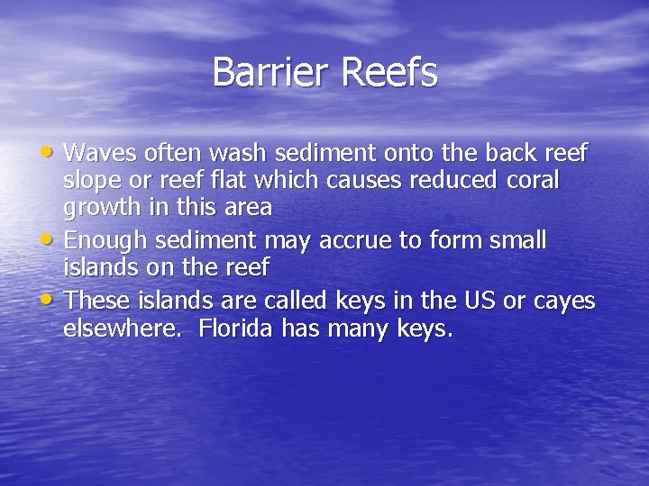 Barrier Reefs • Waves often wash sediment onto the back reef • • slope Barrier Reefs • Waves often wash sediment onto the back reef • • slope