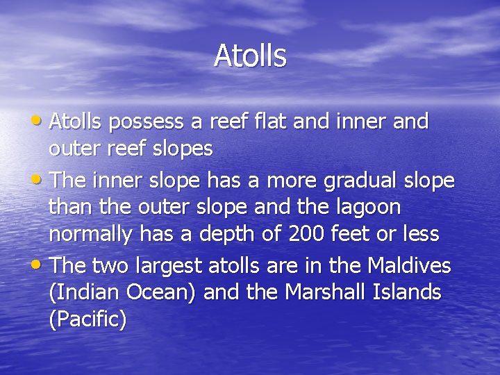 Atolls • Atolls possess a reef flat and inner and outer reef slopes • Atolls • Atolls possess a reef flat and inner and outer reef slopes •