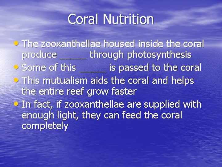 Coral Nutrition • The zooxanthellae housed inside the coral produce _____ through photosynthesis • Coral Nutrition • The zooxanthellae housed inside the coral produce _____ through photosynthesis •