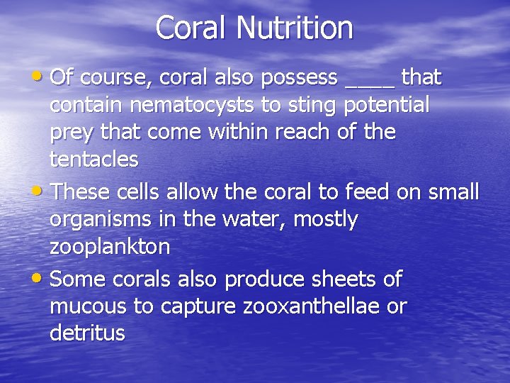 Coral Nutrition • Of course, coral also possess ____ that contain nematocysts to sting Coral Nutrition • Of course, coral also possess ____ that contain nematocysts to sting
