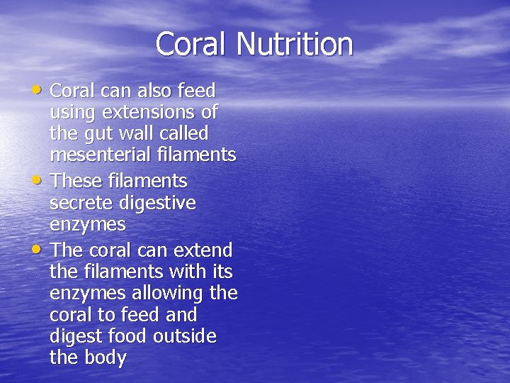 Coral Nutrition • Coral can also feed • • using extensions of the gut Coral Nutrition • Coral can also feed • • using extensions of the gut