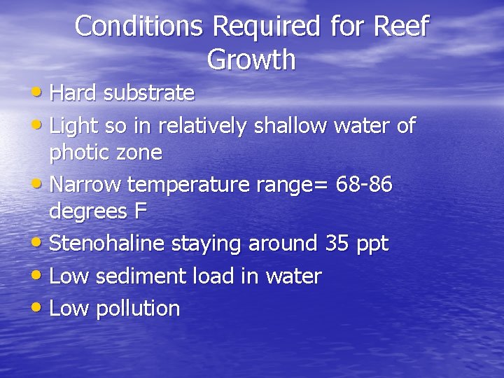 Conditions Required for Reef Growth • Hard substrate • Light so in relatively shallow Conditions Required for Reef Growth • Hard substrate • Light so in relatively shallow