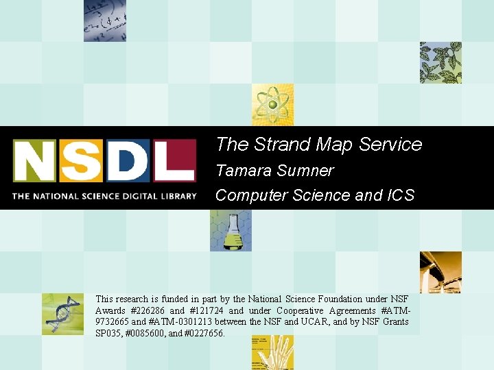 The Strand Map Service Tamara Sumner Computer Science and ICS This research is funded