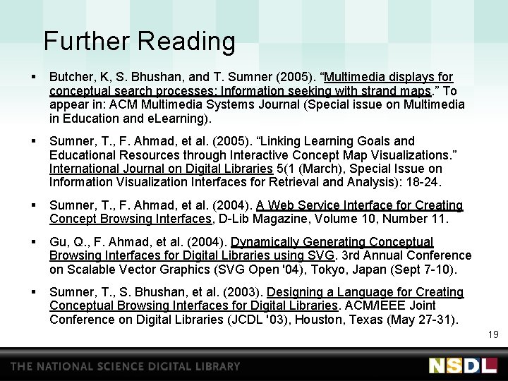 Further Reading § Butcher, K, S. Bhushan, and T. Sumner (2005). “Multimedia displays for