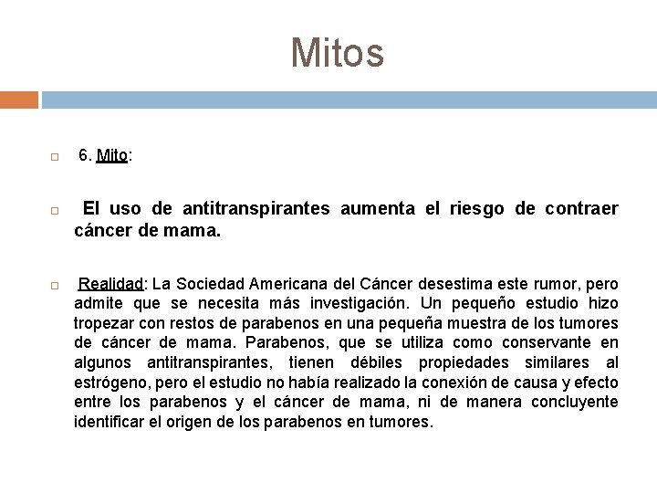 Mitos 6. Mito: El uso de antitranspirantes aumenta el riesgo de contraer cáncer de Mitos 6. Mito: El uso de antitranspirantes aumenta el riesgo de contraer cáncer de