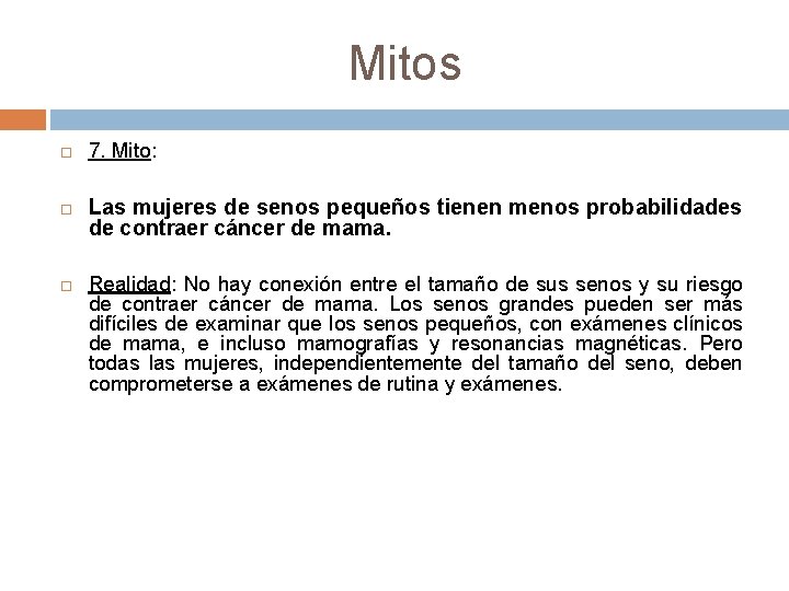 Mitos 7. Mito: Las mujeres de senos pequeños tienen menos probabilidades de contraer cáncer Mitos 7. Mito: Las mujeres de senos pequeños tienen menos probabilidades de contraer cáncer