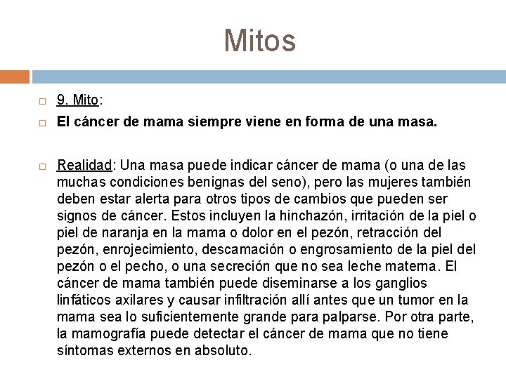 Mitos 9. Mito: El cáncer de mama siempre viene en forma de una masa. Mitos 9. Mito: El cáncer de mama siempre viene en forma de una masa.
