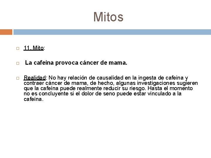 Mitos 11. Mito: La cafeína provoca cáncer de mama. Realidad: No hay relación de Mitos 11. Mito: La cafeína provoca cáncer de mama. Realidad: No hay relación de