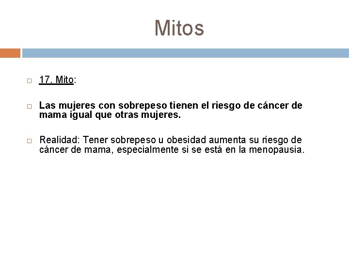 Mitos 17. Mito: Las mujeres con sobrepeso tienen el riesgo de cáncer de mama Mitos 17. Mito: Las mujeres con sobrepeso tienen el riesgo de cáncer de mama