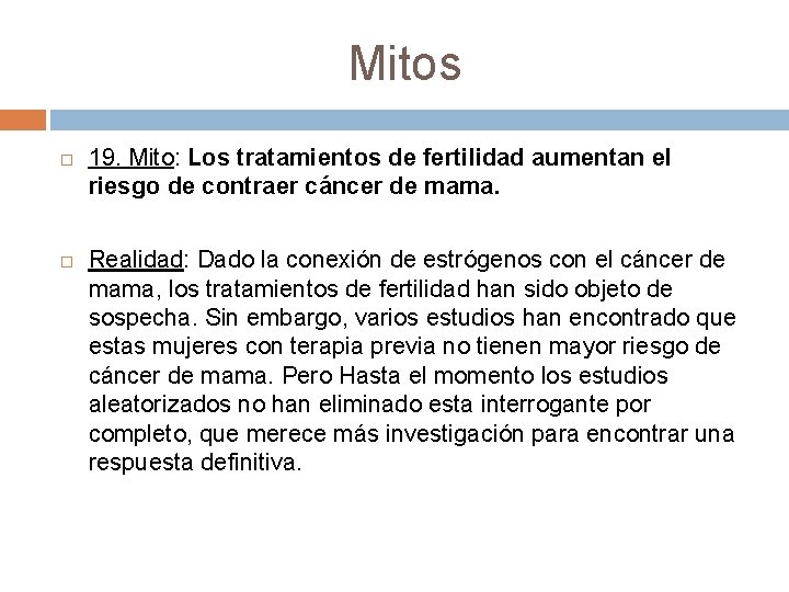 Mitos 19. Mito: Los tratamientos de fertilidad aumentan el riesgo de contraer cáncer de Mitos 19. Mito: Los tratamientos de fertilidad aumentan el riesgo de contraer cáncer de