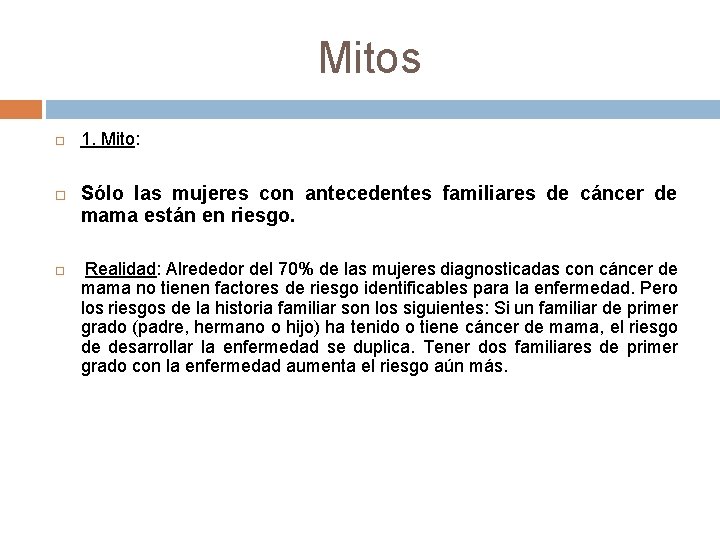 Mitos 1. Mito: Sólo las mujeres con antecedentes familiares de cáncer de mama están Mitos 1. Mito: Sólo las mujeres con antecedentes familiares de cáncer de mama están