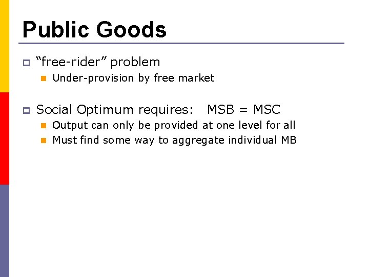 Public Goods p “free-rider” problem n Under-provision by free market p Social Optimum requires: