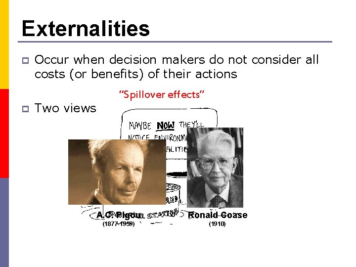 Externalities p p Occur when decision makers do not consider all costs (or benefits)