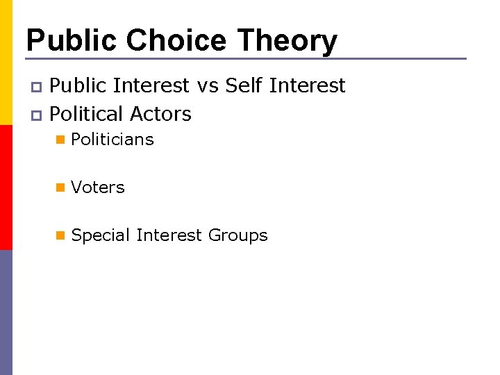 Public Choice Theory Public Interest vs Self Interest p Political Actors p n Politicians