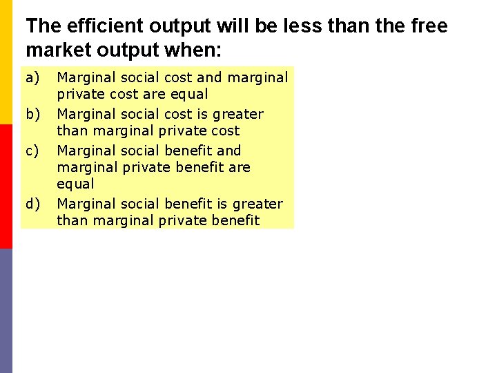 The efficient output will be less than the free market output when: a) b)