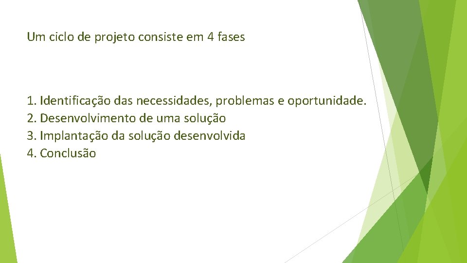 Um ciclo de projeto consiste em 4 fases 1. Identificação das necessidades, problemas e