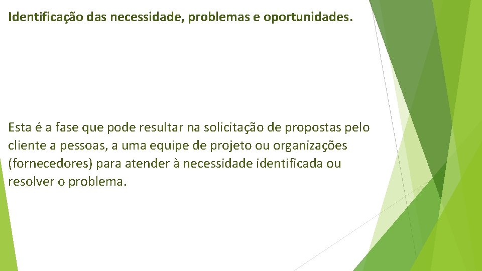 Identificação das necessidade, problemas e oportunidades. Esta é a fase que pode resultar na