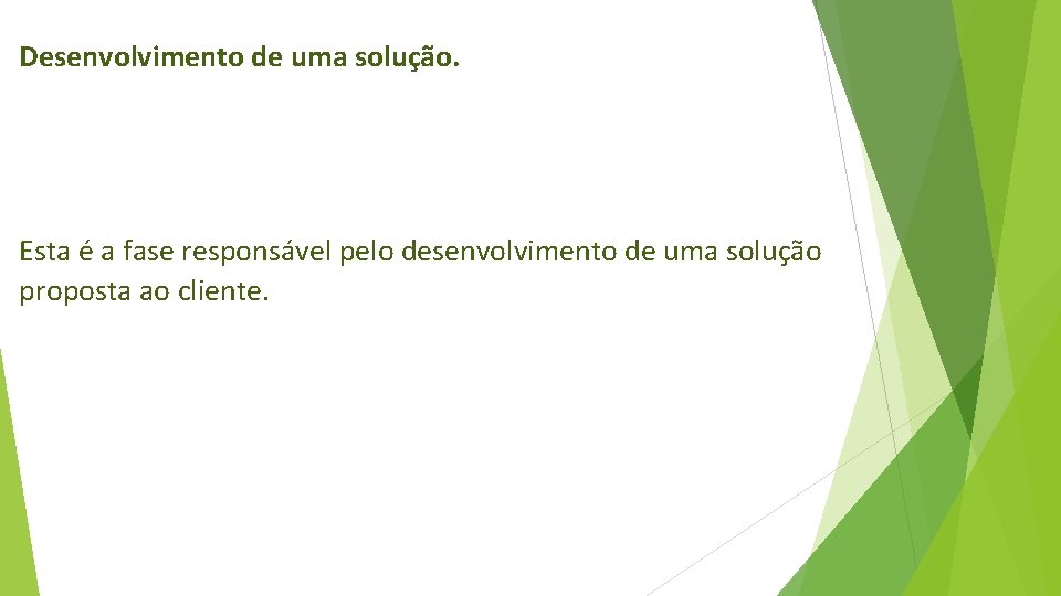 Desenvolvimento de uma solução. Esta é a fase responsável pelo desenvolvimento de uma solução