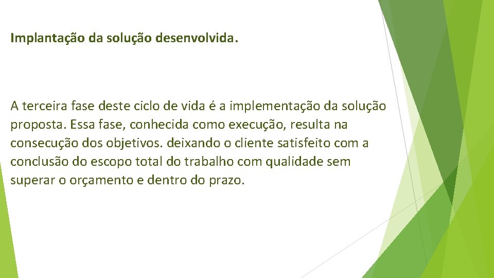 Implantação da solução desenvolvida. A terceira fase deste ciclo de vida é a implementação