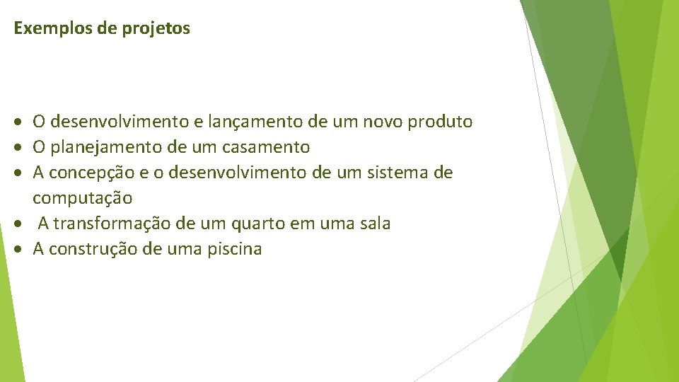 Exemplos de projetos O desenvolvimento e lançamento de um novo produto O planejamento de