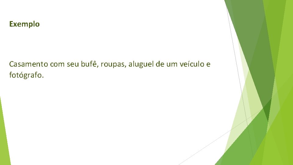 Exemplo Casamento com seu bufê, roupas, aluguel de um veículo e fotógrafo. 