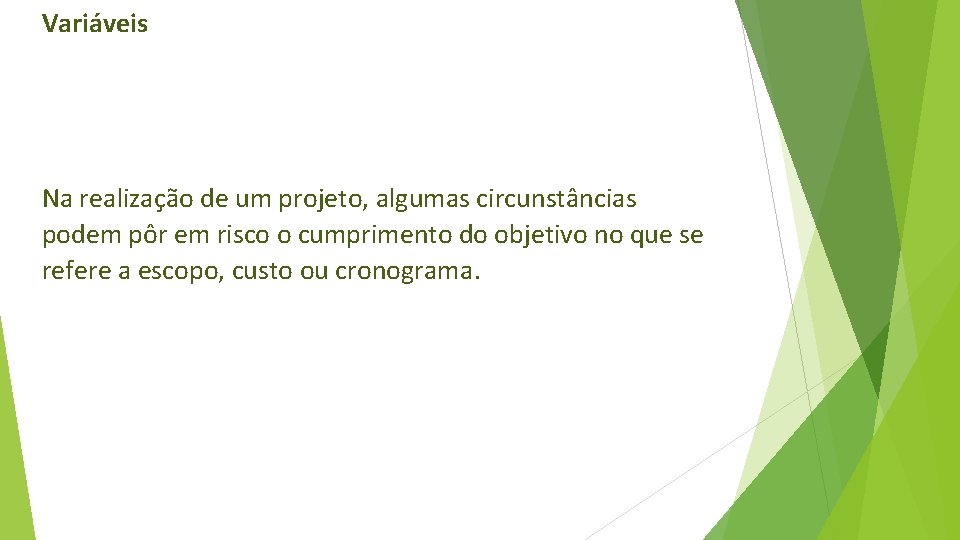 Variáveis Na realização de um projeto, algumas circunstâncias podem pôr em risco o cumprimento