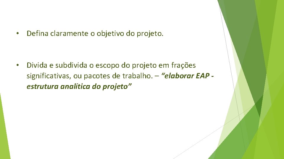  • Defina claramente o objetivo do projeto. • Divida e subdivida o escopo