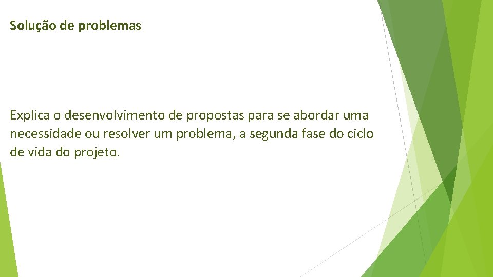 Solução de problemas Explica o desenvolvimento de propostas para se abordar uma necessidade ou