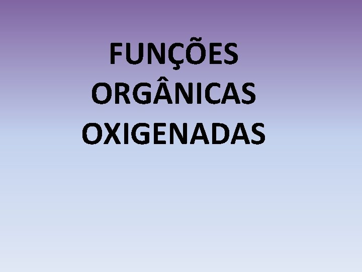 FUNÇÕES ORG NICAS OXIGENADAS 