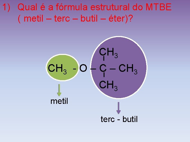 1) Qual é a fórmula estrutural do MTBE ( metil – terc – butil