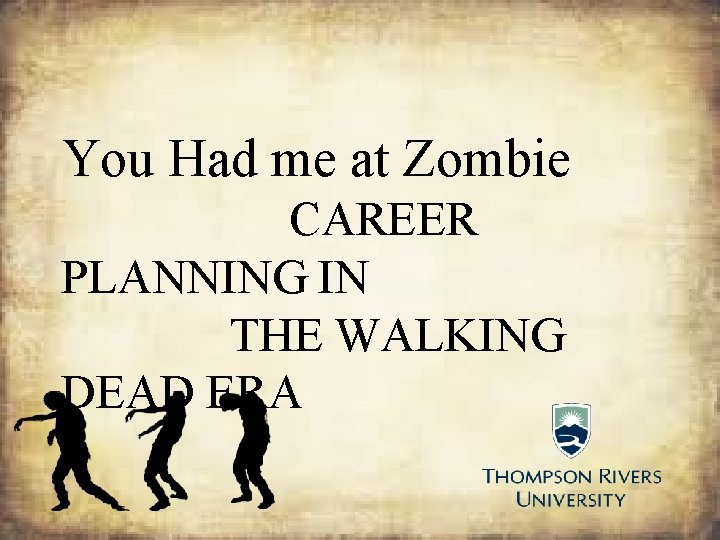 You Had me at Zombie CAREER PLANNING IN THE WALKING DEAD ERA 