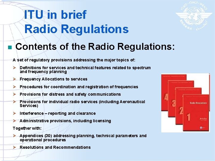ITU in brief Radio Regulations n Contents of the Radio Regulations: A set of