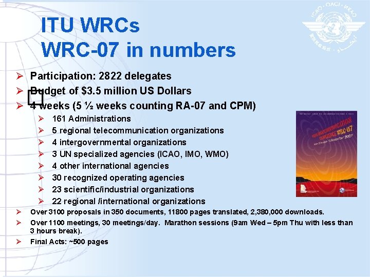 ITU WRCs WRC-07 in numbers Ø Participation: 2822 delegates Ø Budget of $3. 5